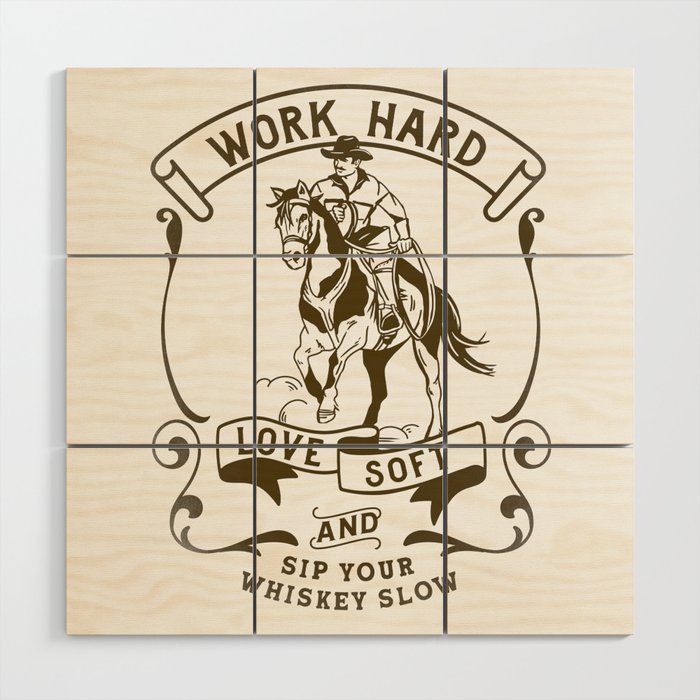 Work Hard, Love Soft & Sip Your Whiskey Slow Cowboy Wood Wall Art Gallery Image 1