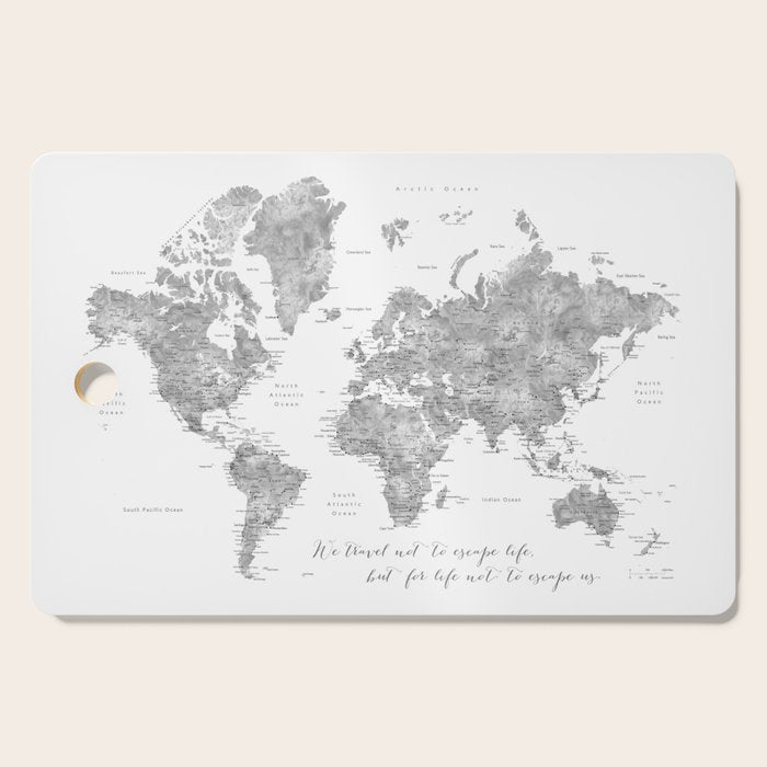 We travel not to escape life grayscale world map Cutting Board Gallery Image 1