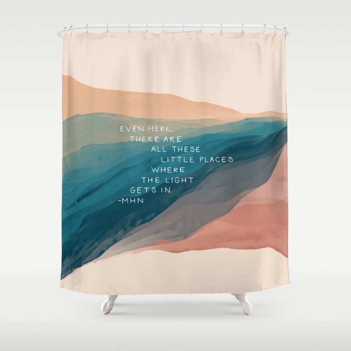 "Even Here, There Are All These Little Places Where The Light Gets In." Shower Curtain Gallery Image 1