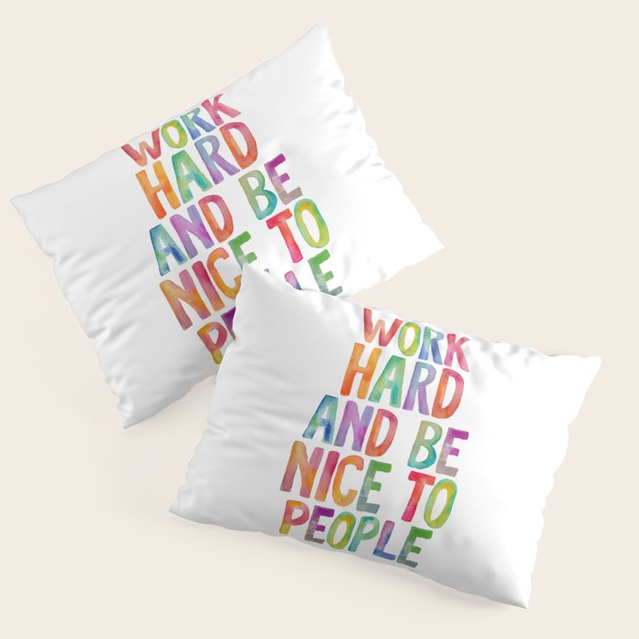 Work Hard and Be Nice to People Pillow Sham Gallery Image 1