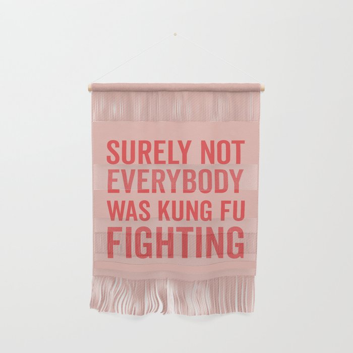 Surely Not Everybody Was Kung Fu Fighting, Funny Quote Wall Hanging Gallery Image 1