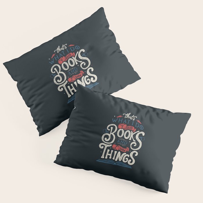 That's what i do i read books and i know things Pillow Sham Gallery Image 3