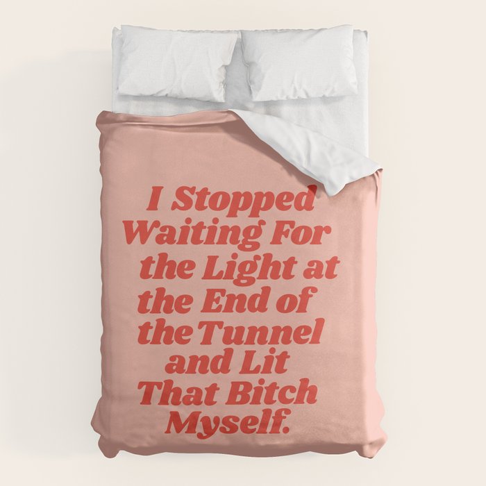 I Stopped Waiting for the Light at the End of the Tunnel and Lit that Bitch Myself Duvet Cover Gallery Image 1