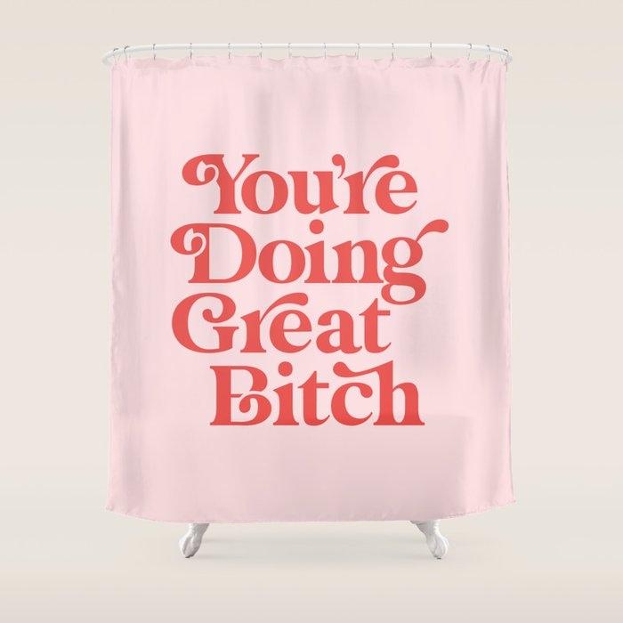 You're Doing Great Bitch Shower Curtain Gallery Image 1