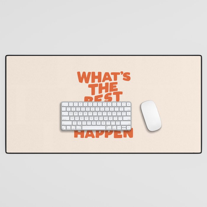 What's The Best That Could Happen Desk Mat Gallery Image 1