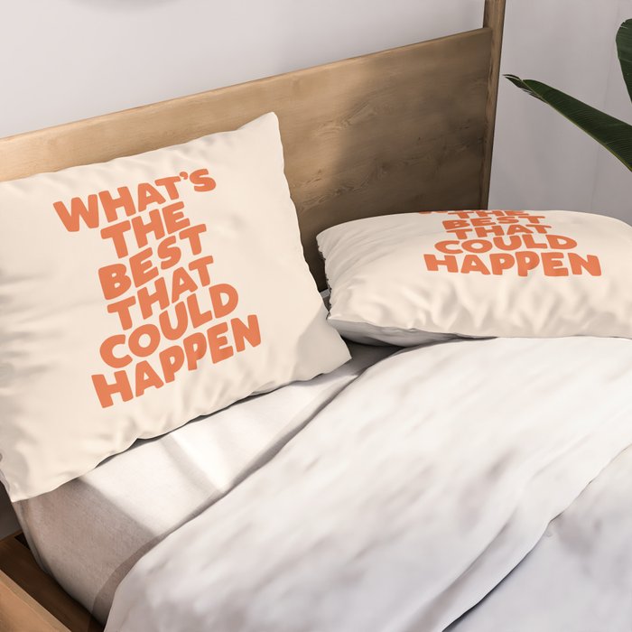 What's The Best That Could Happen Pillow Sham Gallery Image 2
