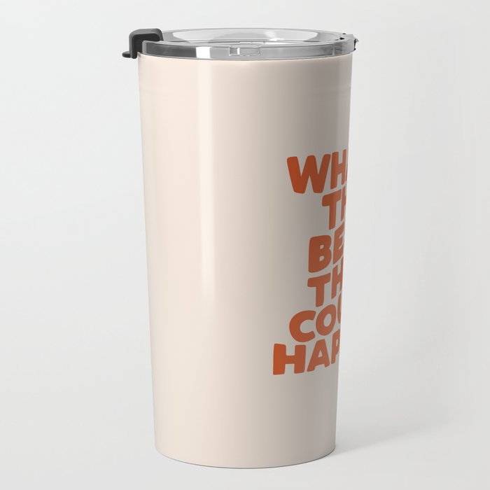 What's The Best That Could Happen Travel Mug Gallery Image 3