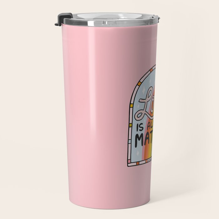 Love Is All That Matters Travel Mug Gallery Image 3