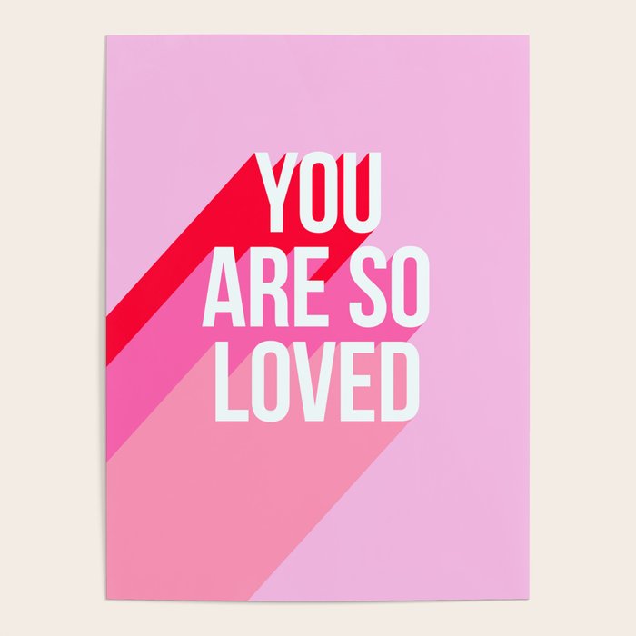 You are so loved!  Poster Gallery Image 4