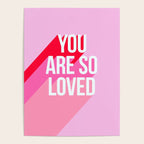 You are so loved!  Poster Gallery Image 4