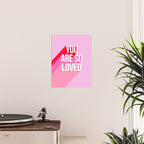 You are so loved!  Poster Gallery Image 2