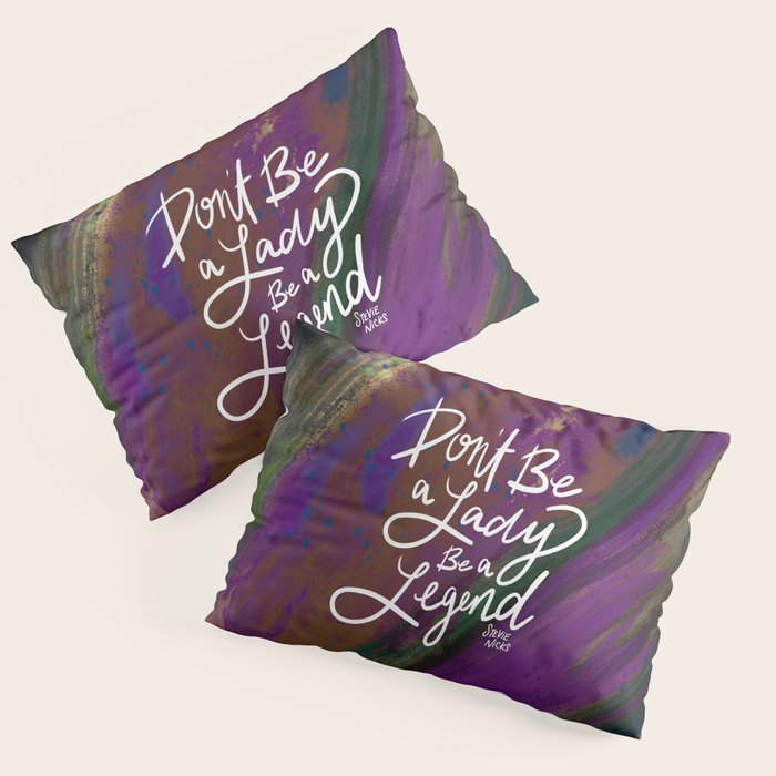 Stevie Nicks Quote - Don't be a Lady, Be a Legend Pillow Sham Gallery Image 1