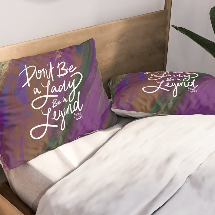 Stevie Nicks Quote - Don't be a Lady, Be a Legend Pillow Sham Gallery Image 2