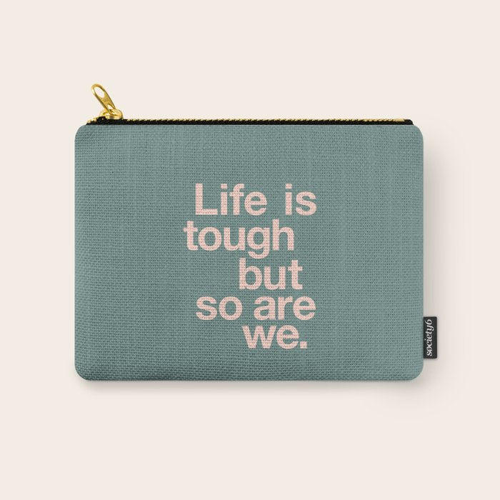 Life is Tough But So Are We Carry All Pouch Gallery Image 1