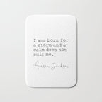 Andrew Jackson. I was born for a storm and a calm does not suit me. Bath Mat Gallery Image 1