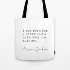 Andrew Jackson. I was born for a storm and a calm does not suit me. Tote Bag Gallery Image 1
