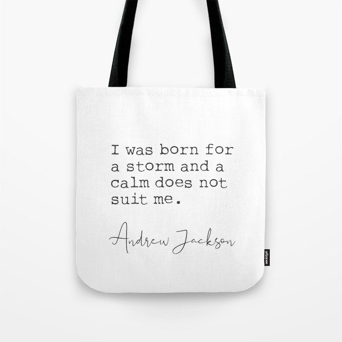 Andrew Jackson. I was born for a storm and a calm does not suit me. Tote Bag Gallery Image 1
