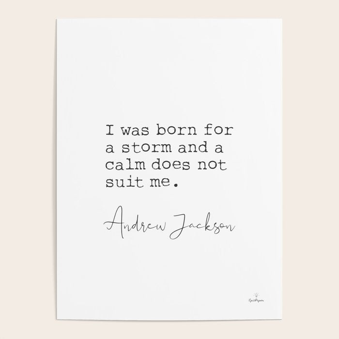 Andrew Jackson. I was born for a storm and a calm does not suit me. Poster Gallery Image 4