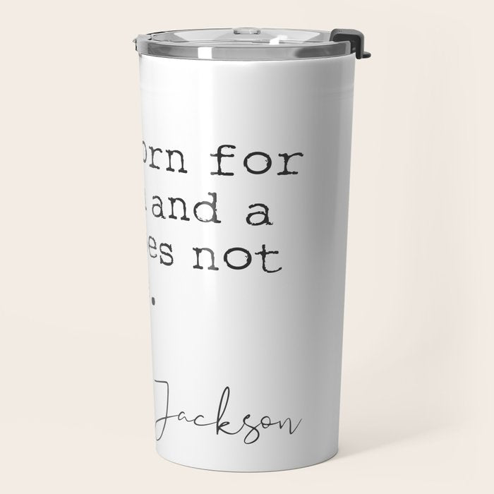 Andrew Jackson. I was born for a storm and a calm does not suit me. Travel Mug Gallery Image 2