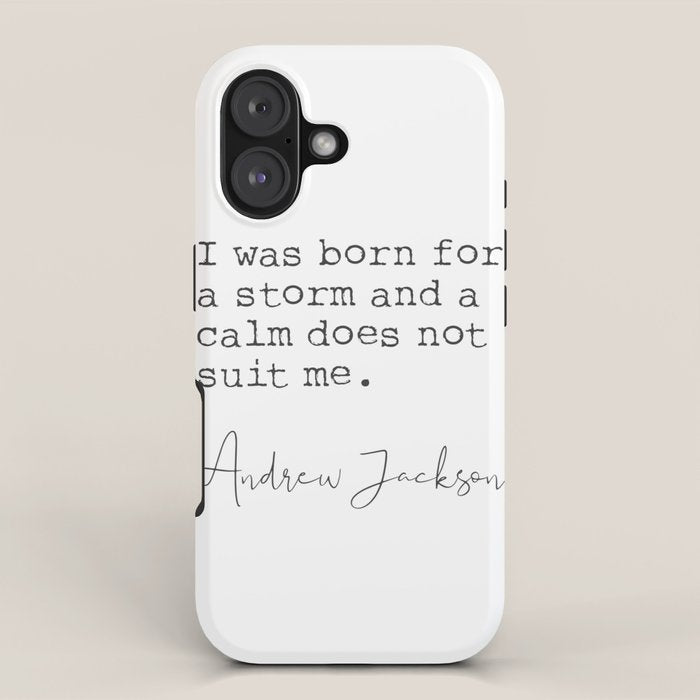 Andrew Jackson. I was born for a storm and a calm does not suit me. iPhone Case Gallery Image 1