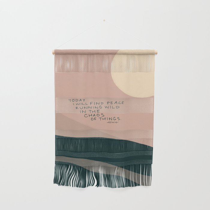 "Today I Will Find Peace Running Wild In The Chaos Of Things." Wall Hanging Gallery Image 1