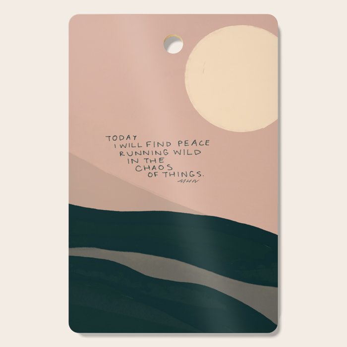"Today I Will Find Peace Running Wild In The Chaos Of Things." Cutting Board Gallery Image 1