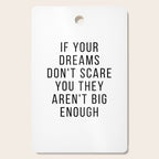 If your dreams dont scare you they arent big enough Cutting Board Gallery Image 1