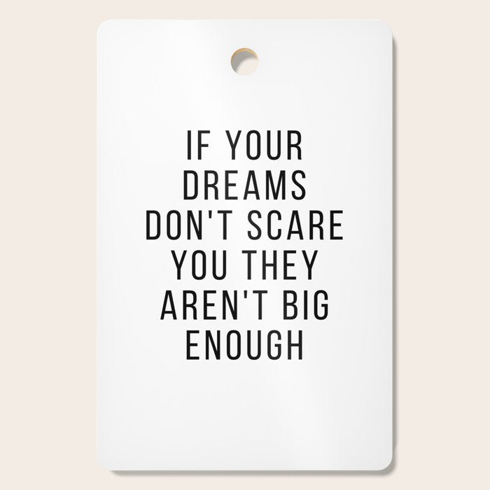 If your dreams dont scare you they arent big enough Cutting Board Gallery Image 1