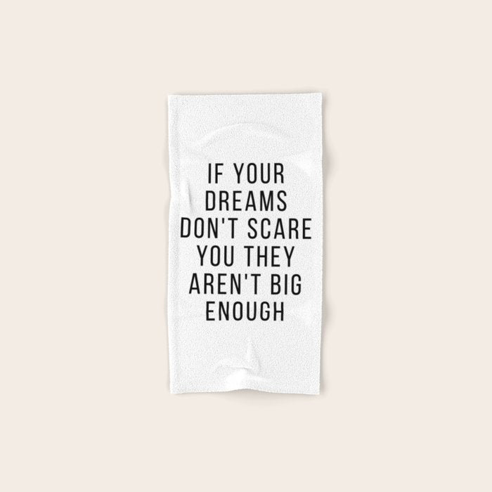 If your dreams dont scare you they arent big enough Bath Towel Gallery Image 1