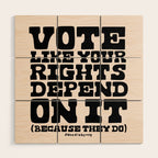 Vote Like Your Rights Depend On It in Black Wood Wall Art Gallery Image 1