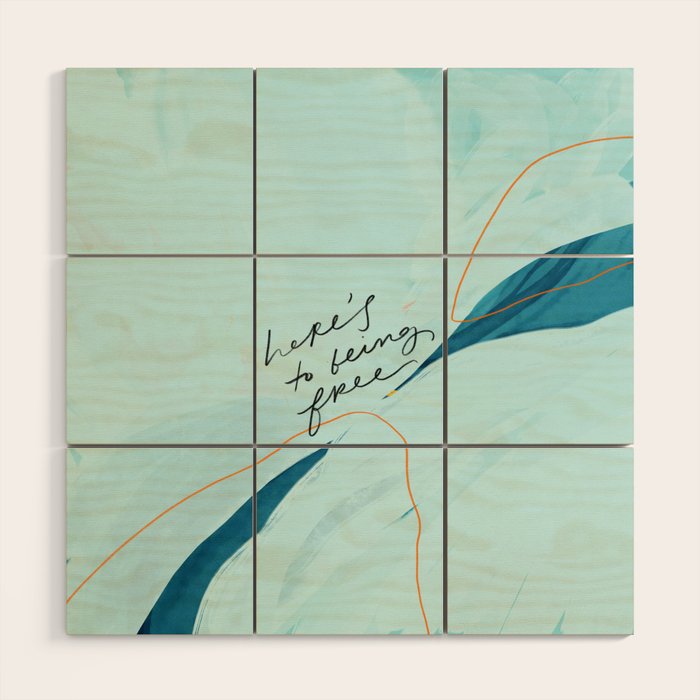 "Here's To Being Free." Wood Wall Art Gallery Image 1