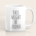 This Might Be Vodka Coffee Mug Gallery Image 1