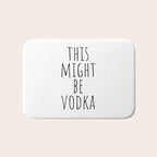 This Might Be Vodka Bath Mat Gallery Image 1