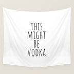 This Might Be Vodka Wall Tapestry Gallery Image 4