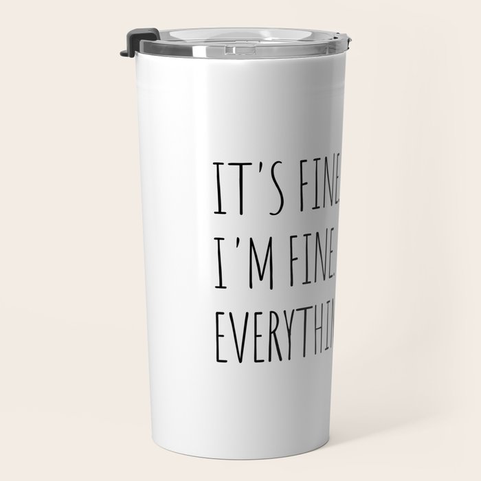 It's Fine I'm Fine Everything's Fine Travel Mug Gallery Image 3