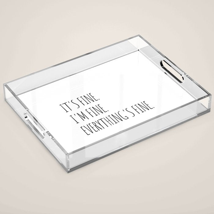 It's Fine I'm Fine Everything's Fine Acrylic Tray Gallery Image 1