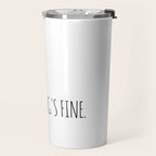It's Fine I'm Fine Everything's Fine Travel Mug Gallery Image 2