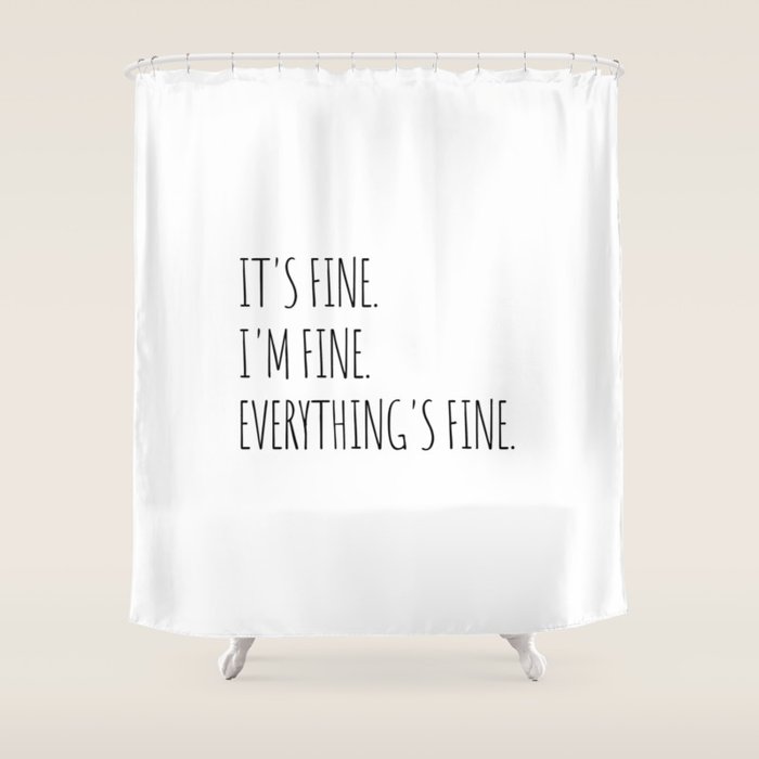 It's Fine I'm Fine Everything's Fine Shower Curtain Gallery Image 1