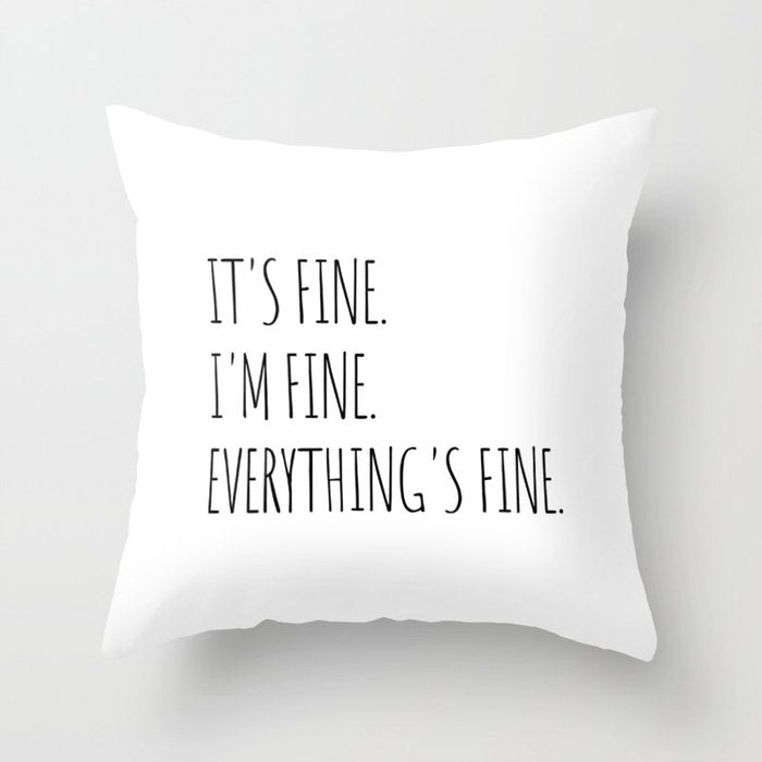 It's Fine I'm Fine Everything's Fine Throw Pillow Gallery Image 1