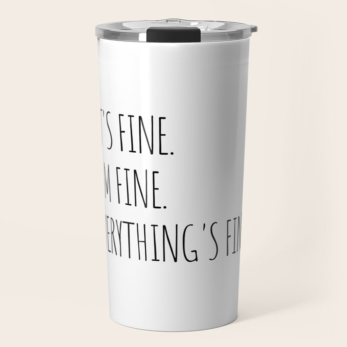 It's Fine I'm Fine Everything's Fine Travel Mug Gallery Image 1