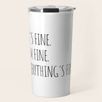 It's Fine I'm Fine Everything's Fine Travel Mug Gallery Image 1