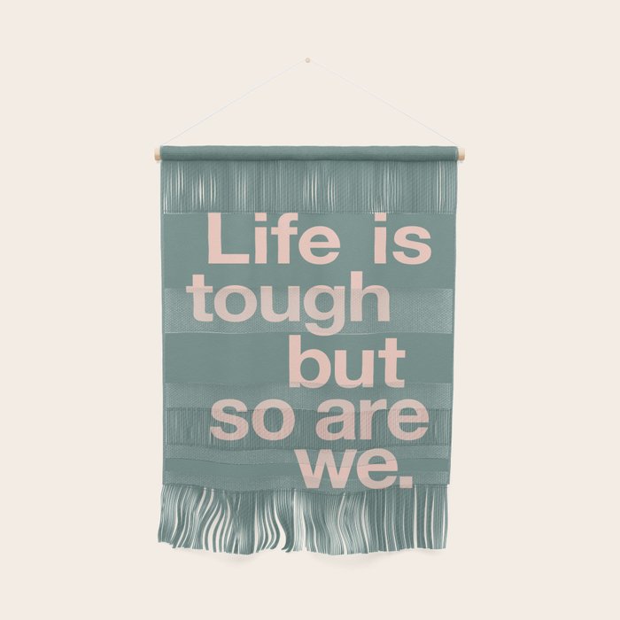 Life is Tough But So Are We Wall Hanging Gallery Image 1