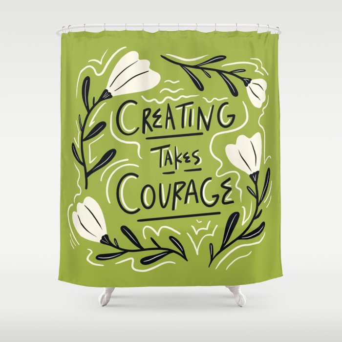 Creating Takes Courage Shower Curtain Gallery Image 1
