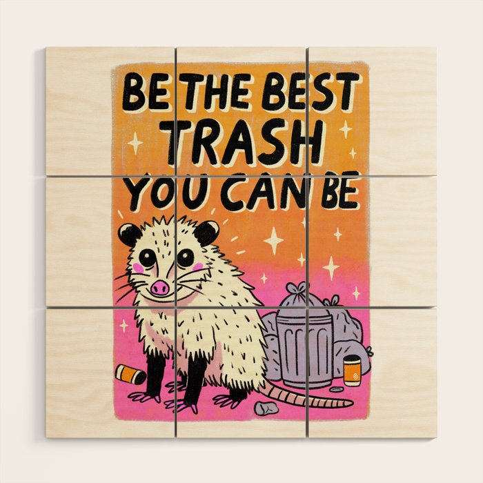 Be the best trash you can be Wood Wall Art Gallery Image 1