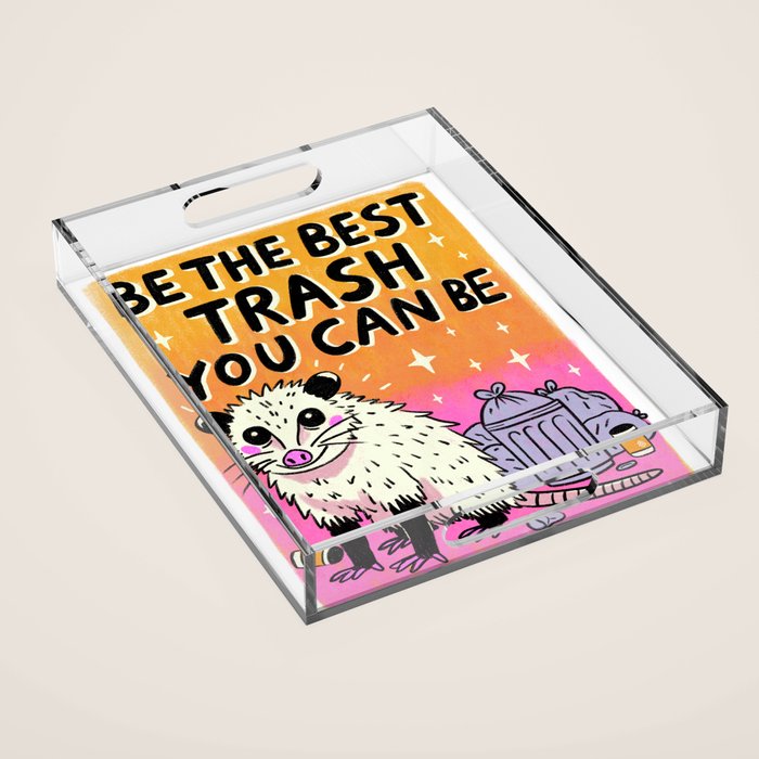 Be the best trash you can be Acrylic Tray Gallery Image 1