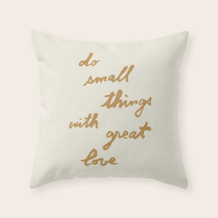 Do Small Things With Great Love - Brush Script Typography Quote - Gold Throw Pillow Gallery Image 6