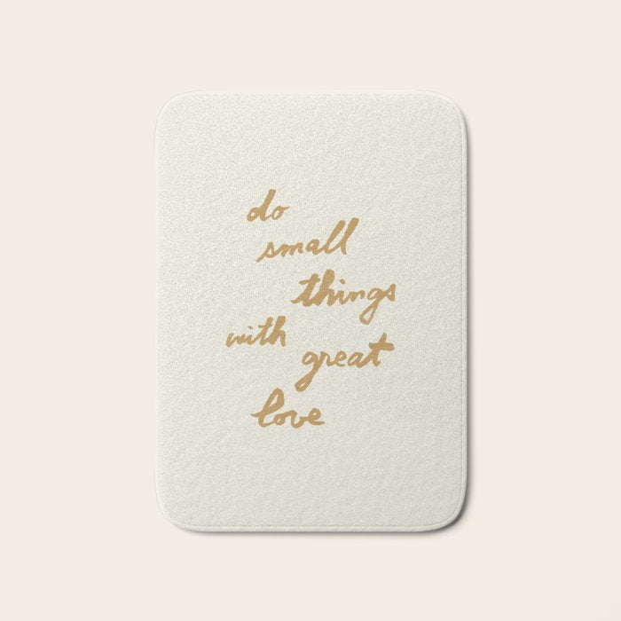 Do Small Things With Great Love - Brush Script Typography Quote - Gold Bath Mat Gallery Image 1