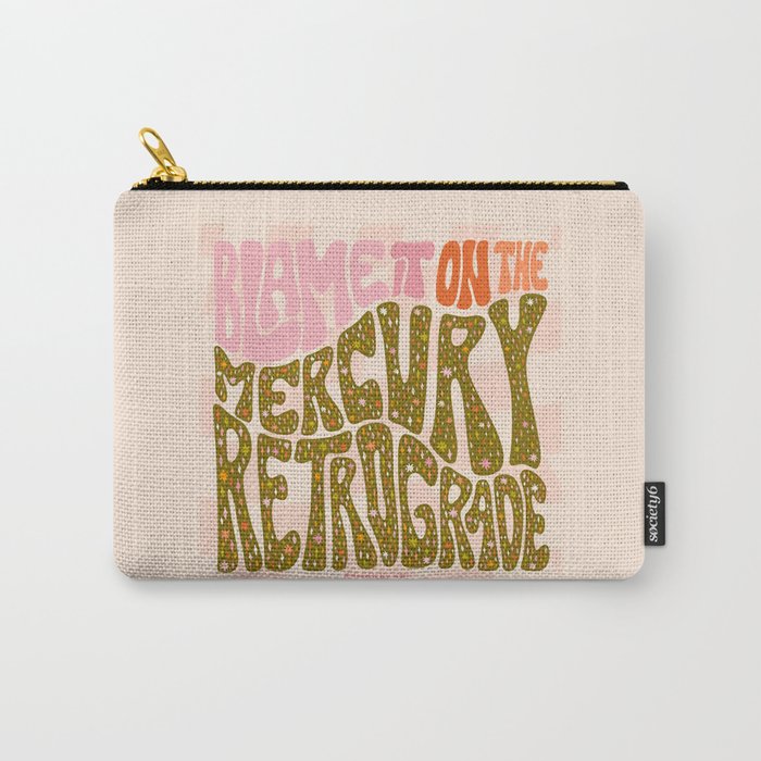 Blame It On The Mercury Retrograde Carry All Pouch Gallery Image 1
