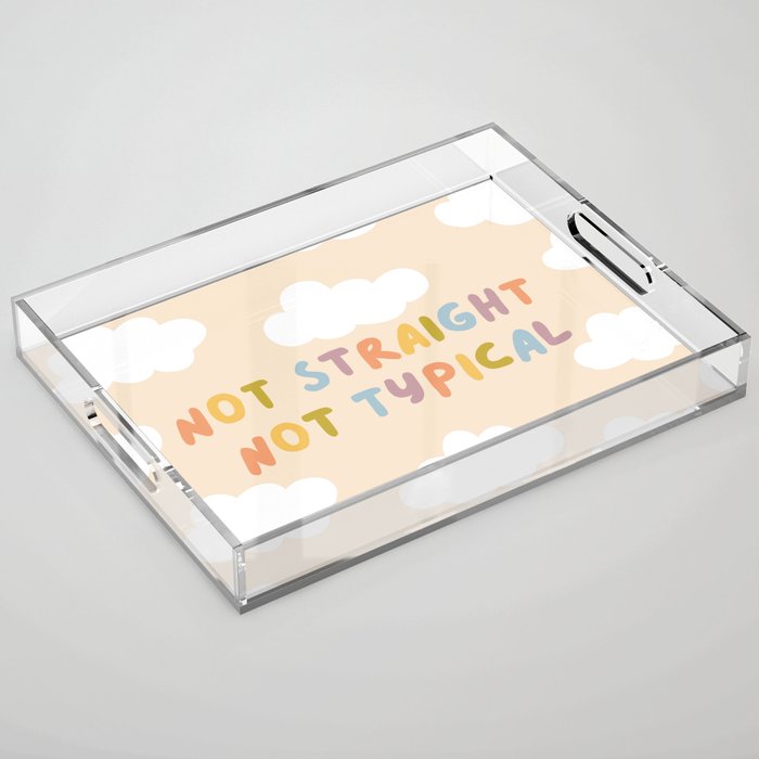 Not Straight, Not Typical Acrylic Tray Gallery Image 1