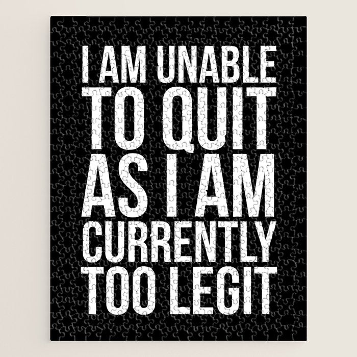 Unable To Quit Too Legit (Black & White) Jigsaw Puzzle Gallery Image 1